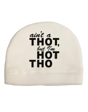 Ain't a THOT but I'm HOT THO Adult Fleece Beanie Cap Hat