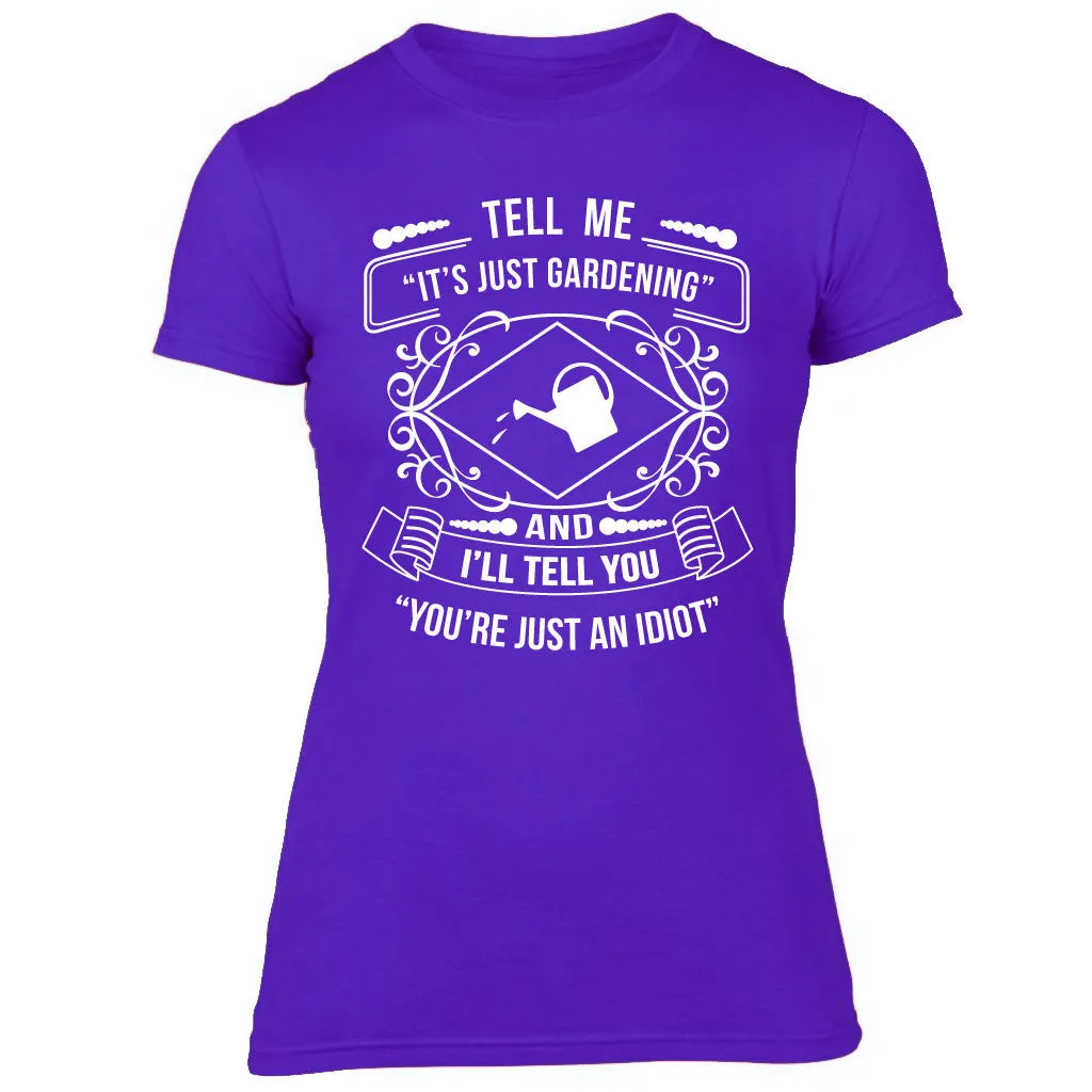 Ladies Tell Me It's Just Gardening T-shirt